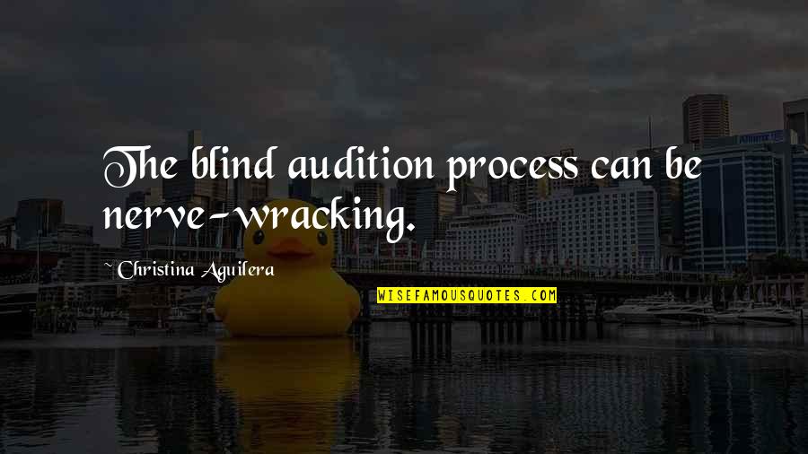 Cronne Quotes By Christina Aguilera: The blind audition process can be nerve-wracking.
