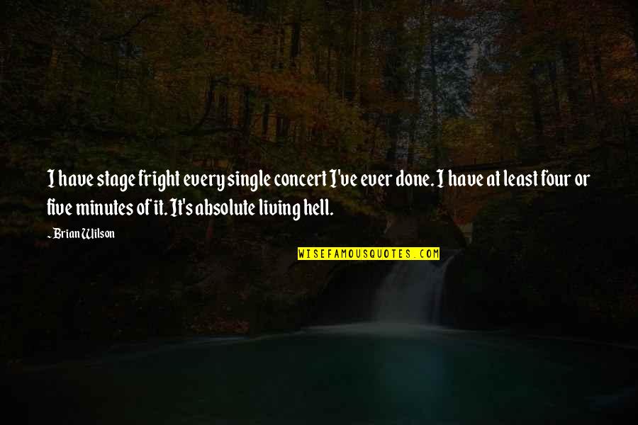 Cronografo Seiko Quotes By Brian Wilson: I have stage fright every single concert I've Cronografo Seiko Quotes By Brian Wilson: I have stage fright every single concert I've