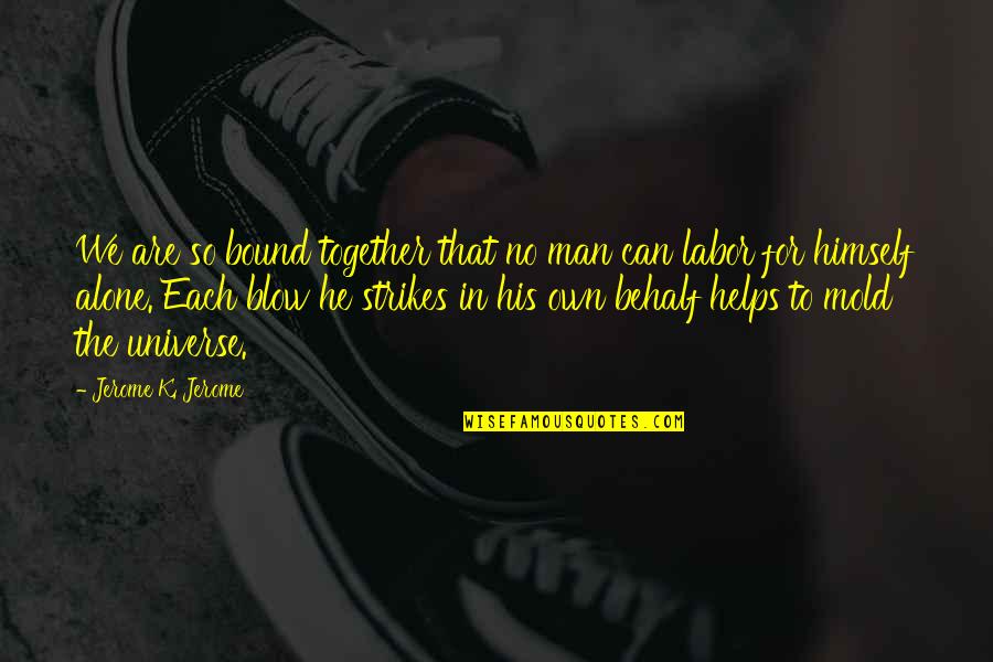 Cronografo Significado Quotes By Jerome K. Jerome: We are so bound together that no man