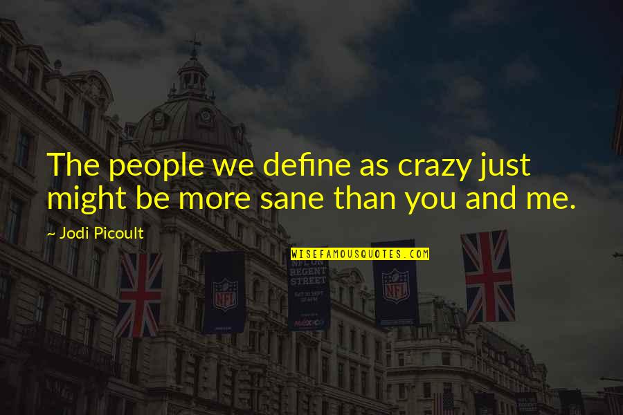 Cronografo Significado Quotes By Jodi Picoult: The people we define as crazy just might