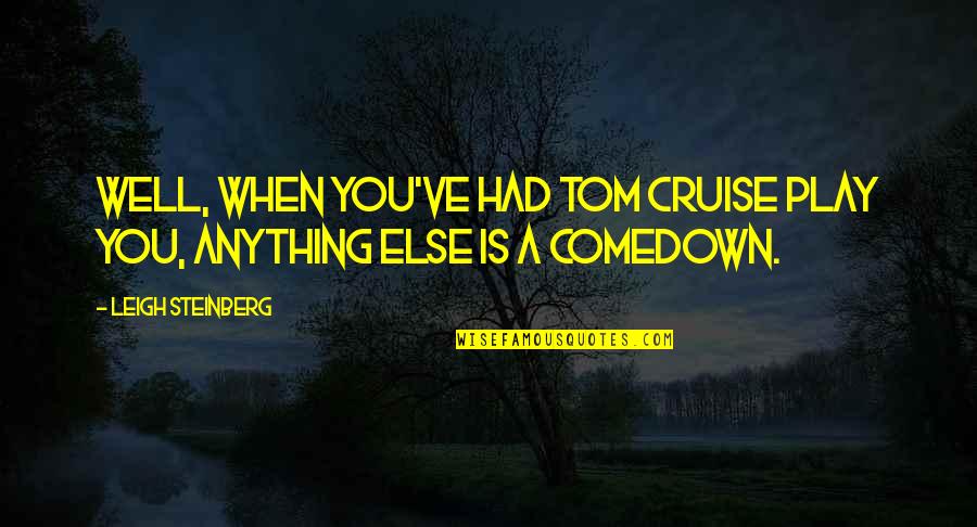Cronologia De La Quotes By Leigh Steinberg: Well, when you've had Tom Cruise play you, Cronologia De La Quotes By Leigh Steinberg: Well, when you've had Tom Cruise play you,