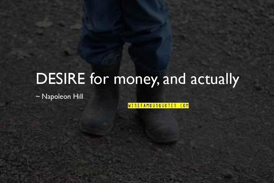 Cronomania Quotes By Napoleon Hill: DESIRE for money, and actually