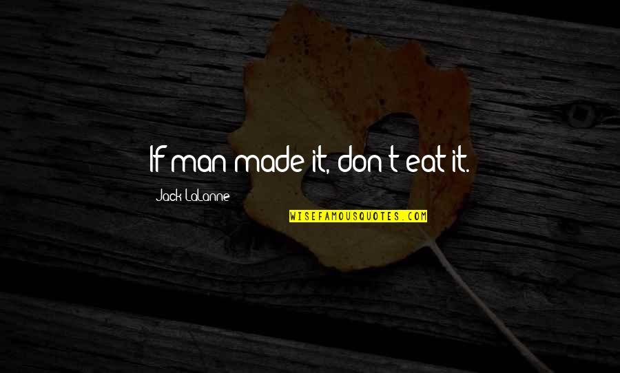 Cronon Liberal Education Quotes By Jack LaLanne: If man made it, don't eat it.