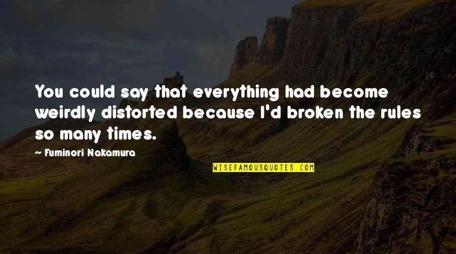 Cronon Tecnologia Quotes By Fuminori Nakamura: You could say that everything had become weirdly Cronon Tecnologia Quotes By Fuminori Nakamura: You could say that everything had become weirdly
