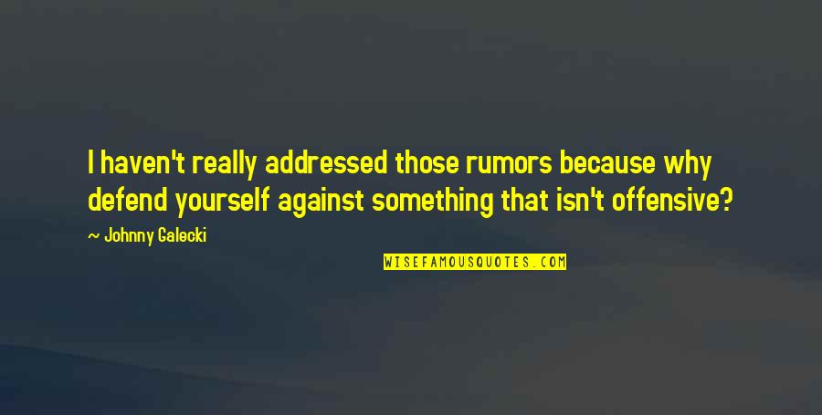 Cronon Tecnologia Quotes By Johnny Galecki: I haven't really addressed those rumors because why