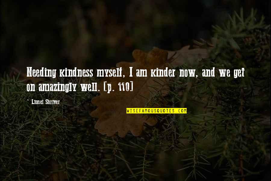 Cronopios Significado Quotes By Lionel Shriver: Needing kindness myself, I am kinder now, and