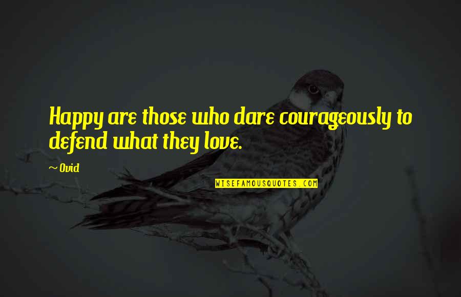 Cronos Venom Quotes By Ovid: Happy are those who dare courageously to defend