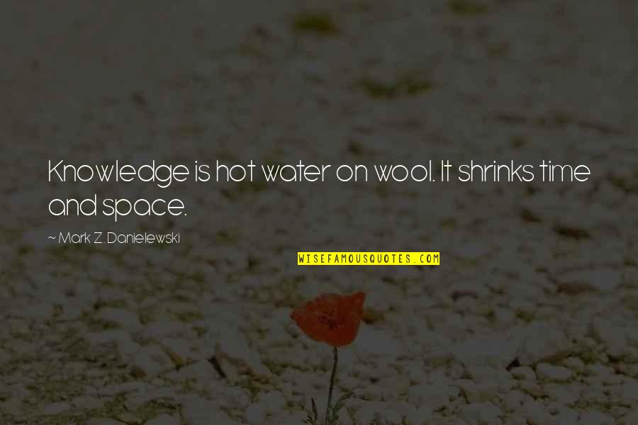 Crons Vegetable Quotes By Mark Z. Danielewski: Knowledge is hot water on wool. It shrinks Crons Vegetable Quotes By Mark Z. Danielewski: Knowledge is hot water on wool. It shrinks