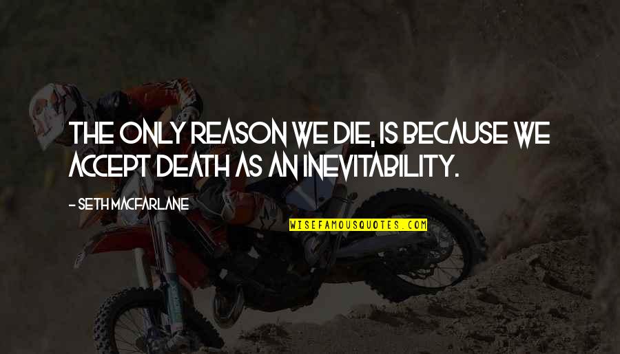 Crons Vegetable Quotes By Seth MacFarlane: The only reason we die, is because we Crons Vegetable Quotes By Seth MacFarlane: The only reason we die, is because we