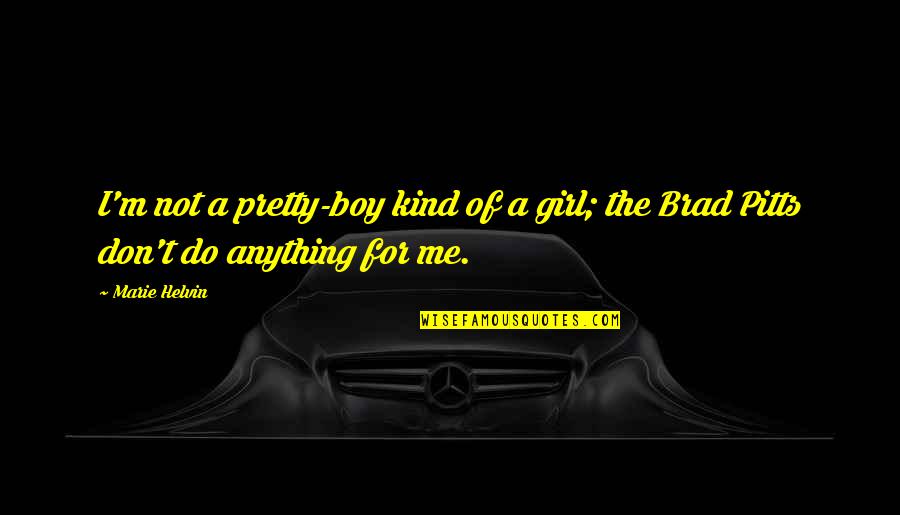 Cronszen Quotes By Marie Helvin: I'm not a pretty-boy kind of a girl;