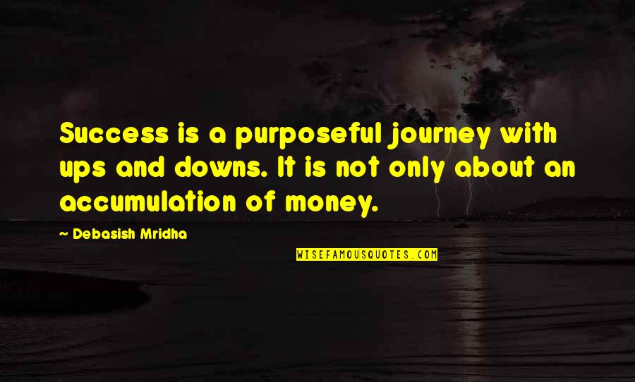 Cronus Famous Quotes By Debasish Mridha: Success is a purposeful journey with ups and