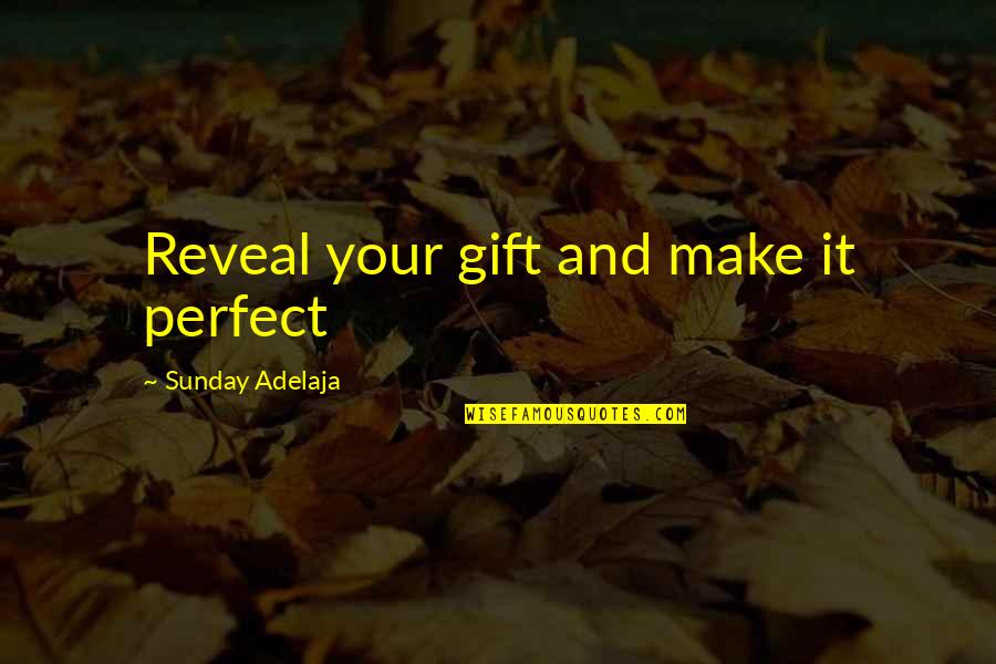 Cronus Quotes By Sunday Adelaja: Reveal your gift and make it perfect