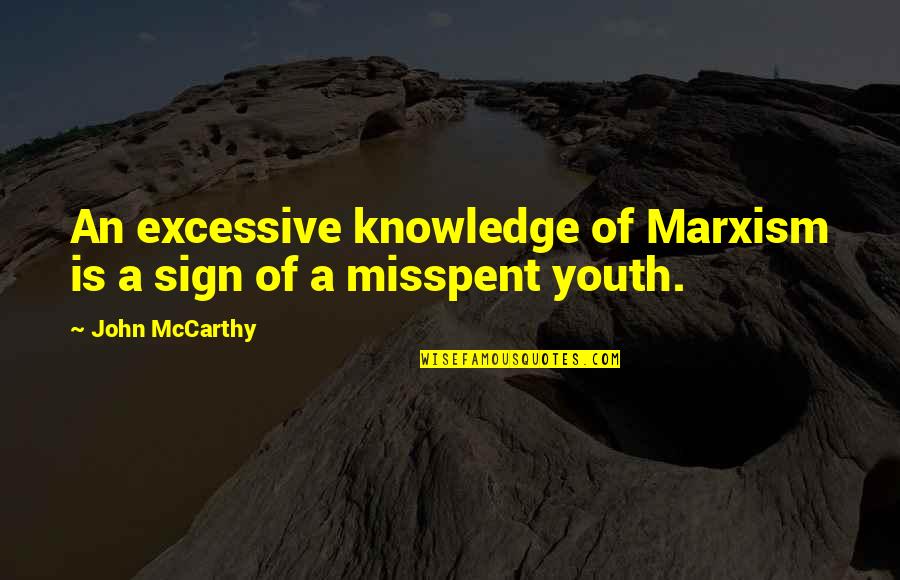 Cronuts Recipe Quotes By John McCarthy: An excessive knowledge of Marxism is a sign