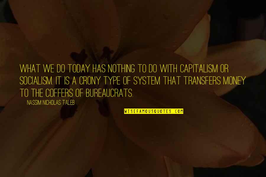 Crony Capitalism Quotes By Nassim Nicholas Taleb: What we do today has nothing to do