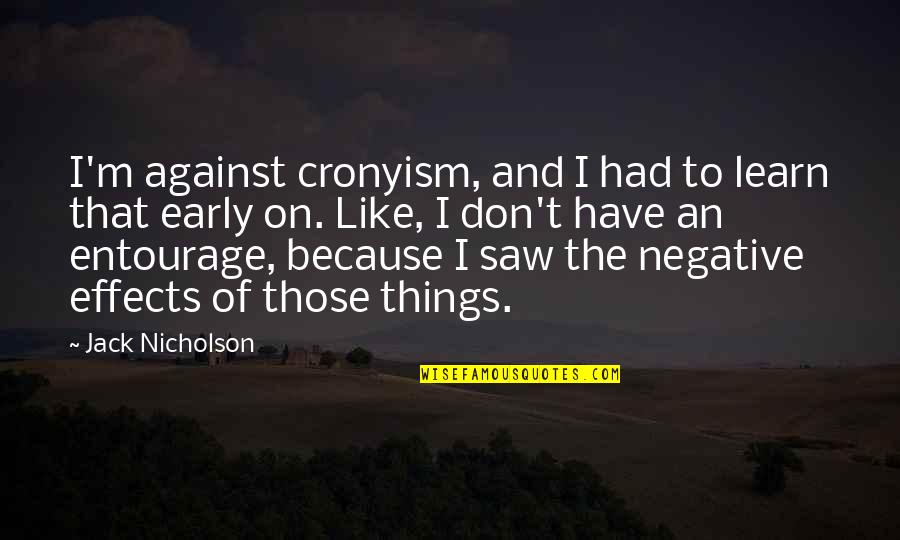 Cronyism Quotes By Jack Nicholson: I'm against cronyism, and I had to learn