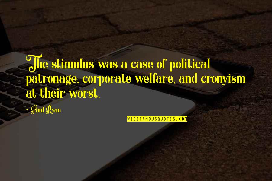 Cronyism Quotes By Paul Ryan: The stimulus was a case of political patronage,