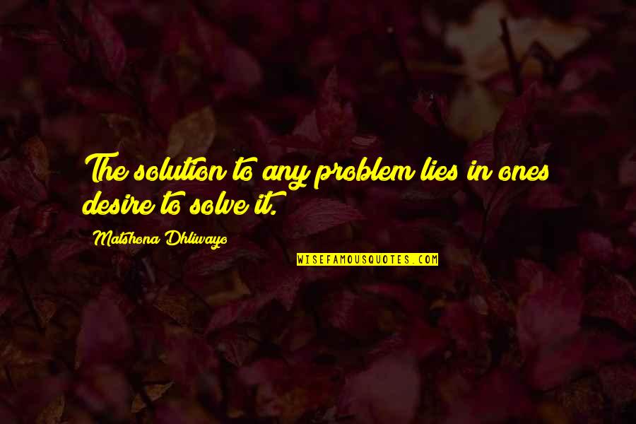 Cronyn Disease Quotes By Matshona Dhliwayo: The solution to any problem lies in ones Cronyn Disease Quotes By Matshona Dhliwayo: The solution to any problem lies in ones