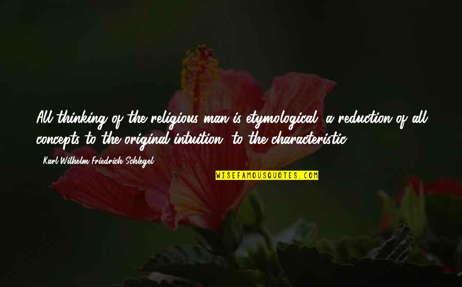Croodling Quotes By Karl Wilhelm Friedrich Schlegel: All thinking of the religious man is etymological, Croodling Quotes By Karl Wilhelm Friedrich Schlegel: All thinking of the religious man is etymological,