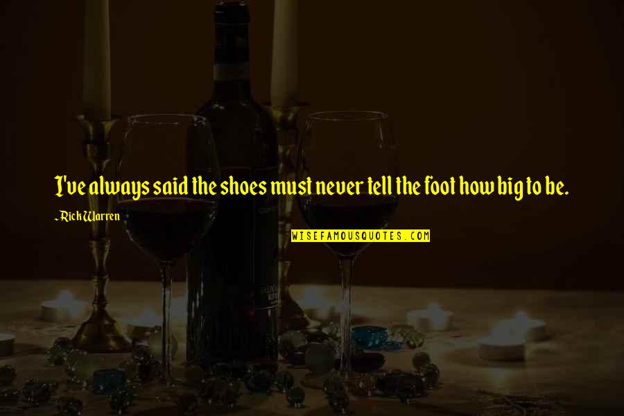 Croodling Quotes By Rick Warren: I've always said the shoes must never tell
