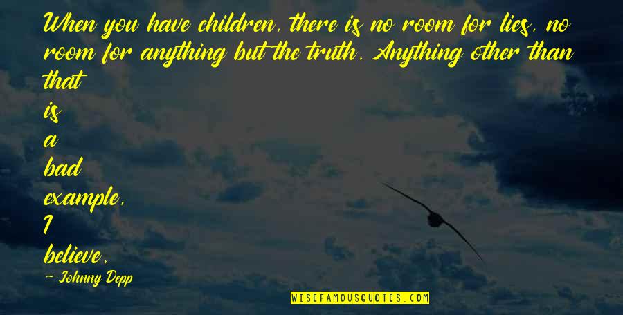 Croods Characters Quotes By Johnny Depp: When you have children, there is no room Croods Characters Quotes By Johnny Depp: When you have children, there is no room
