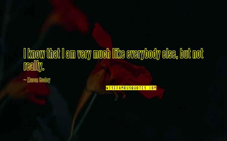 Croods Characters Quotes By Mason Cooley: I know that I am very much like