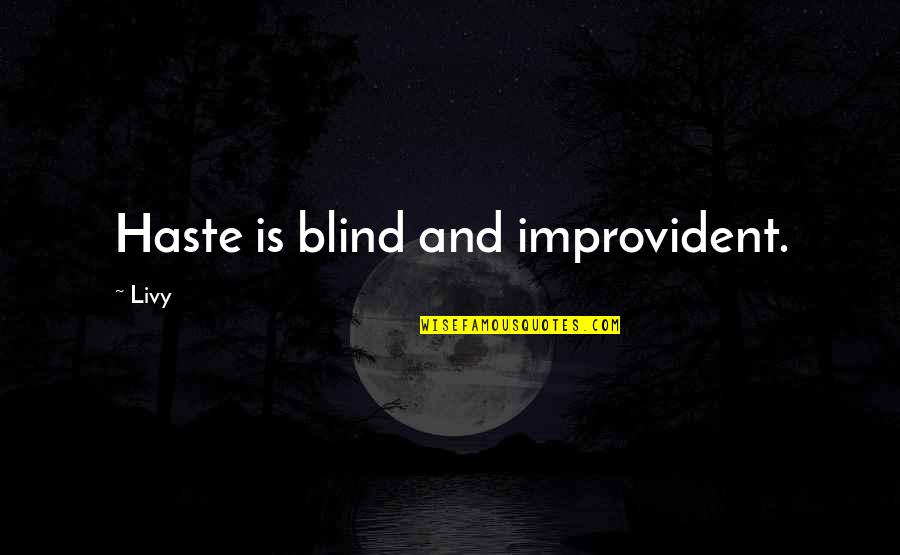 Crook And Flail Quotes By Livy: Haste is blind and improvident.