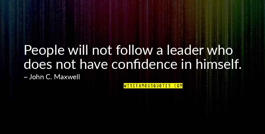 Crook And Ladder Quotes By John C. Maxwell: People will not follow a leader who does Crook And Ladder Quotes By John C. Maxwell: People will not follow a leader who does