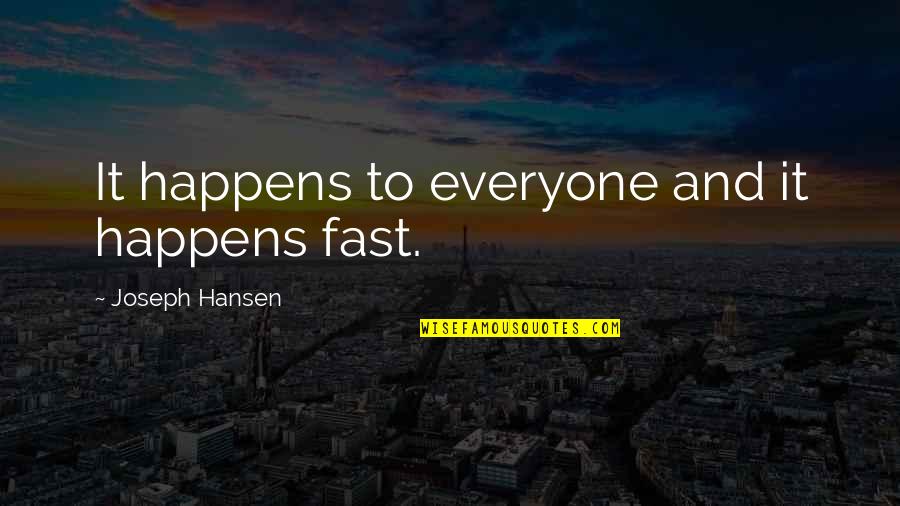 Crooked Arrows Quotes By Joseph Hansen: It happens to everyone and it happens fast.