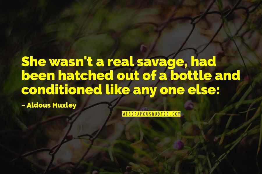 Crooked Bible Quotes By Aldous Huxley: She wasn't a real savage, had been hatched