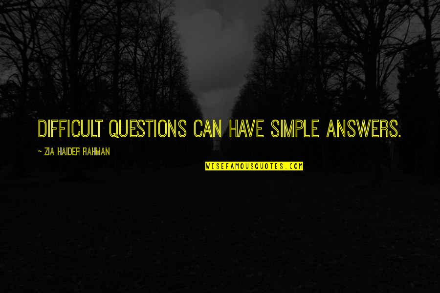 Crooked Bible Quotes By Zia Haider Rahman: Difficult questions can have simple answers.