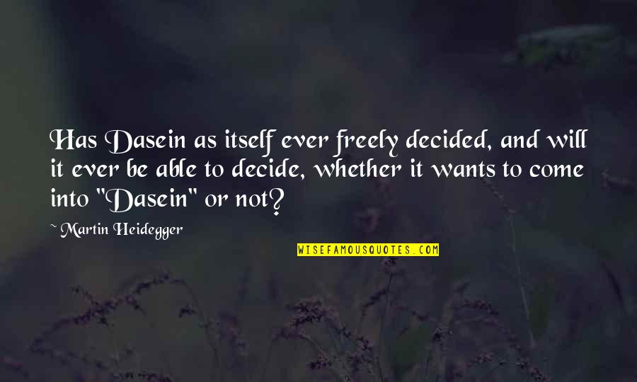 Crooked House Josephine Leonidas Quotes By Martin Heidegger: Has Dasein as itself ever freely decided, and
