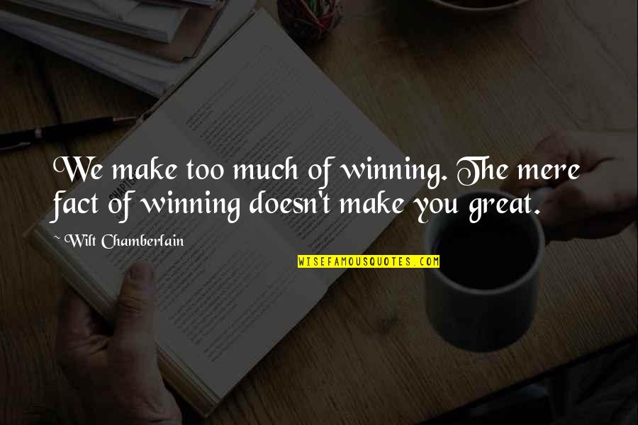 Crooked Jaw Fix Quotes By Wilt Chamberlain: We make too much of winning. The mere