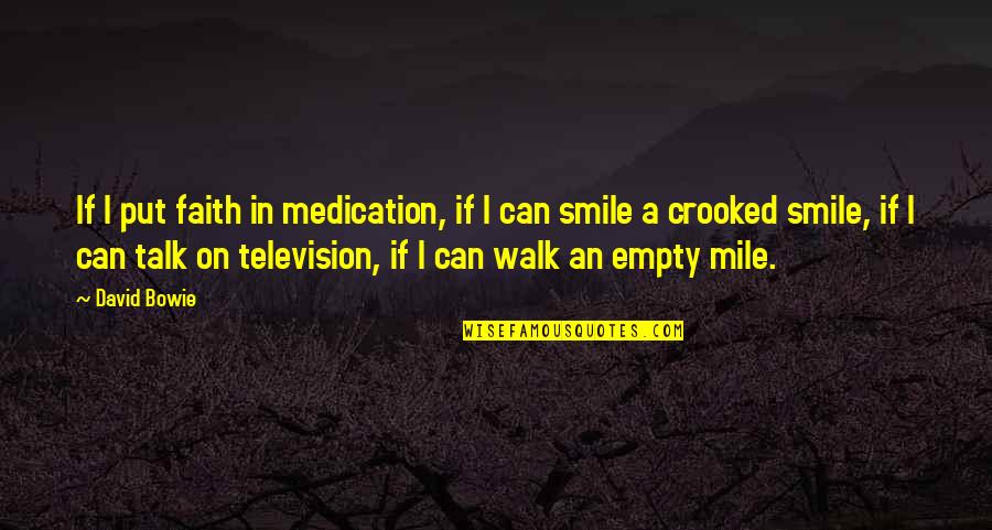 Crooked Smile Quotes By David Bowie: If I put faith in medication, if I