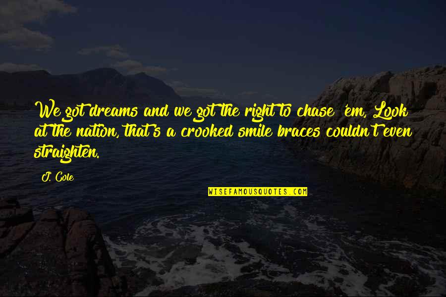 Crooked Smile Quotes By J. Cole: We got dreams and we got the right