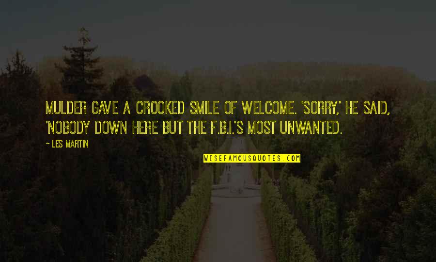 Crooked Smile Quotes By Les Martin: Mulder gave a crooked smile of welcome. 'Sorry,'