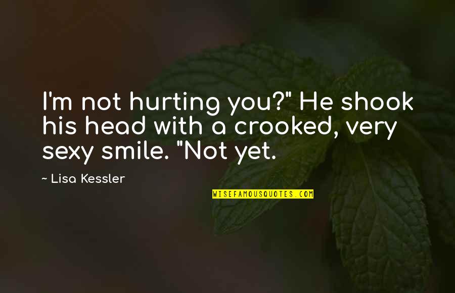 Crooked Smile Quotes By Lisa Kessler: I'm not hurting you?" He shook his head