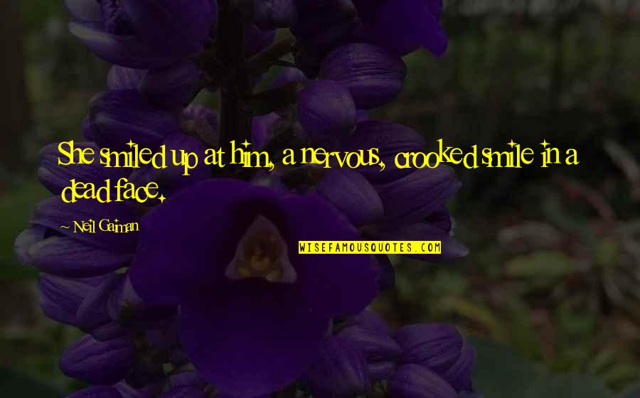 Crooked Smile Quotes By Neil Gaiman: She smiled up at him, a nervous, crooked