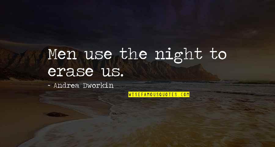 Crooked Smile Song Quotes By Andrea Dworkin: Men use the night to erase us.