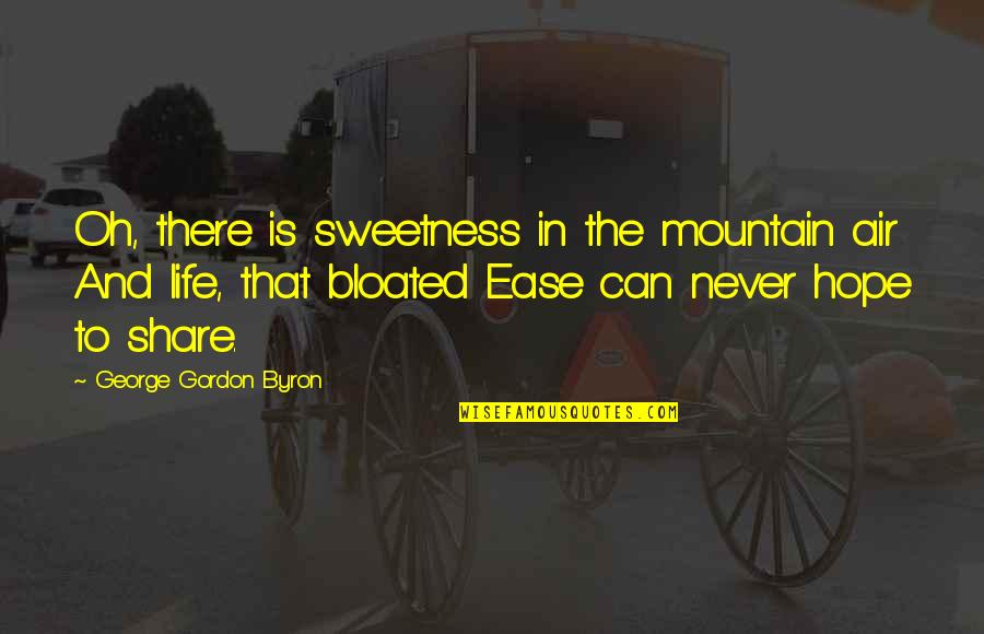 Crooked Teeth Quotes By George Gordon Byron: Oh, there is sweetness in the mountain air Crooked Teeth Quotes By George Gordon Byron: Oh, there is sweetness in the mountain air