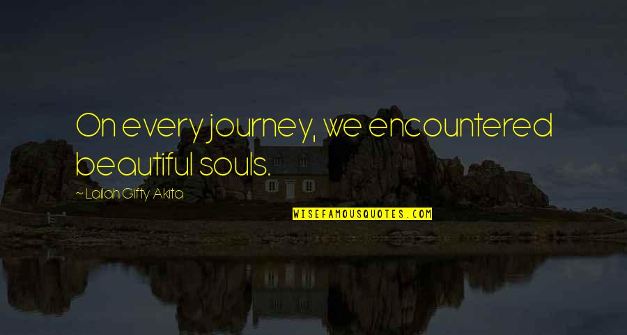 Crooked Teeth Quotes By Lailah Gifty Akita: On every journey, we encountered beautiful souls.