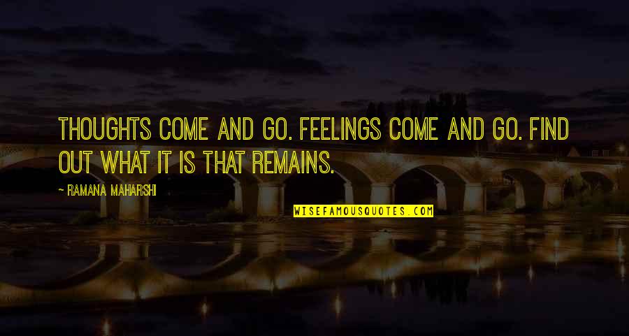 Crooked Teeth Quotes By Ramana Maharshi: Thoughts come and go. Feelings come and go.
