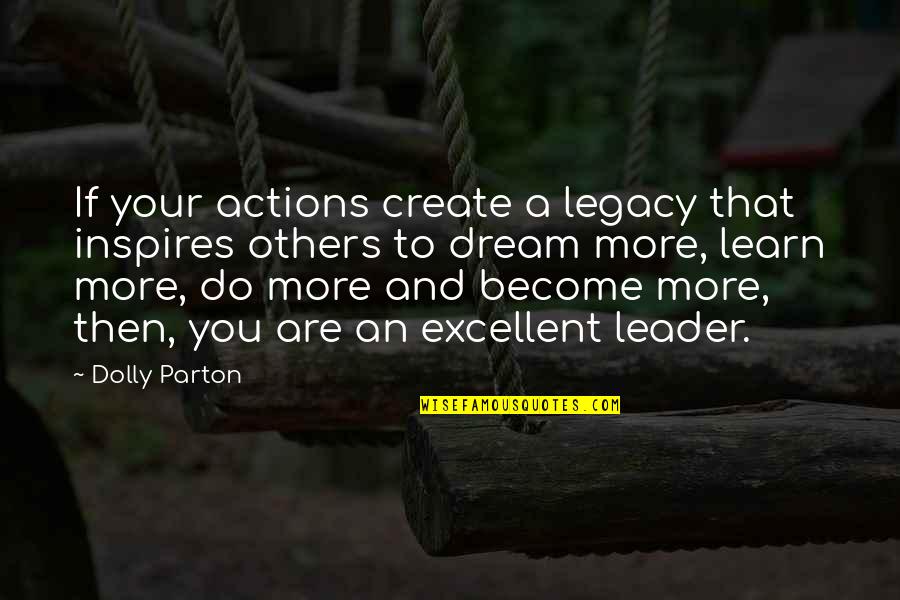 Crooked Trees Quotes By Dolly Parton: If your actions create a legacy that inspires