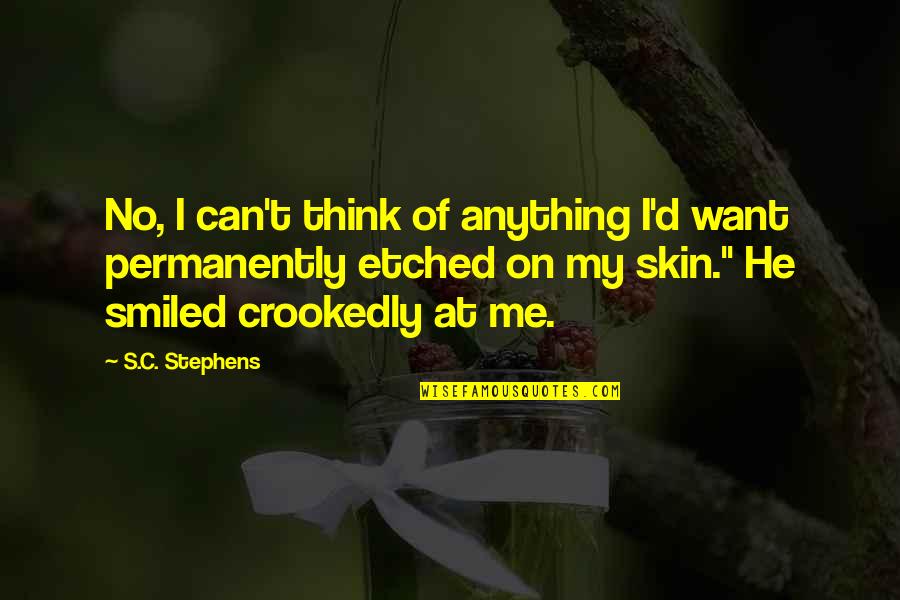 Crookedly Quotes By S.C. Stephens: No, I can't think of anything I'd want