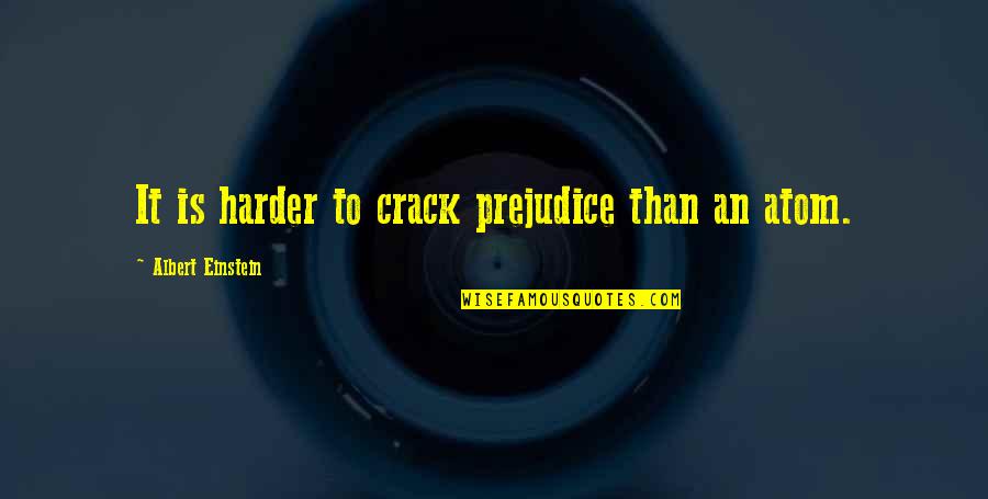 Crookedly Synonym Quotes By Albert Einstein: It is harder to crack prejudice than an