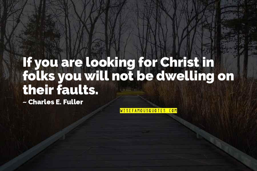 Crookers Critters Quotes By Charles E. Fuller: If you are looking for Christ in folks