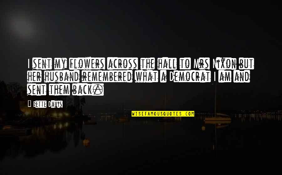 Crookers Tons Quotes By Bette Davis: I sent my flowers across the hall to Crookers Tons Quotes By Bette Davis: I sent my flowers across the hall to