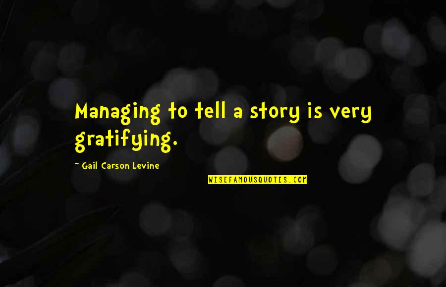 Crooking Finger Quotes By Gail Carson Levine: Managing to tell a story is very gratifying.