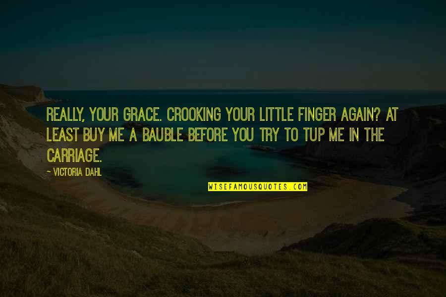 Crooking Quotes By Victoria Dahl: Really, Your Grace. Crooking your little finger again?