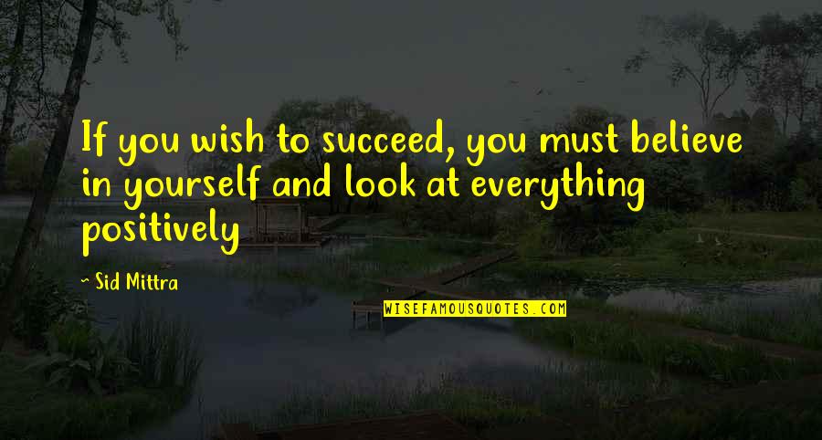 Crooklyn 1994 Quotes By Sid Mittra: If you wish to succeed, you must believe