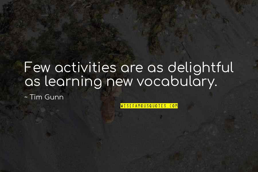 Crooklyn Full Quotes By Tim Gunn: Few activities are as delightful as learning new